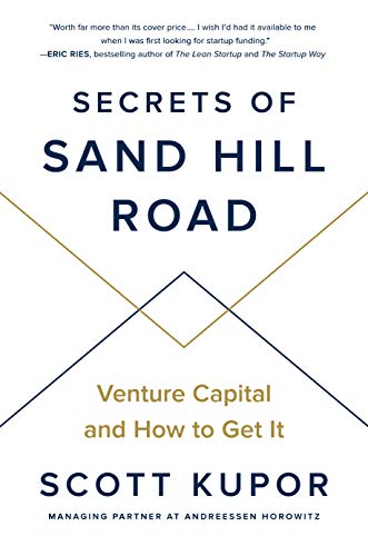 Scott Kupor Secrets Of Sand Hill Road Venture Capital And How To Get It 