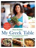 Diane Kochilas My Greek Table Authentic Flavors And Modern Home Cooking From My 