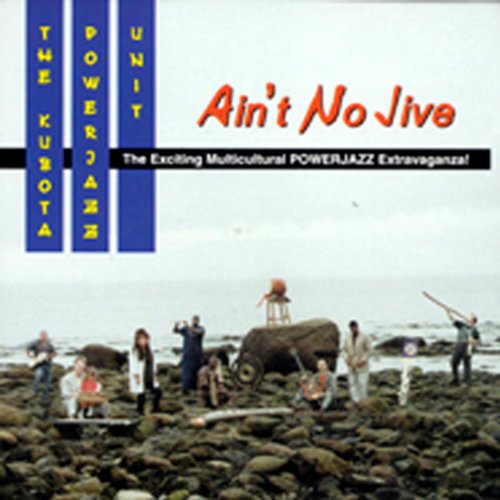 The Kubota Powerjazz Unit/Ain't No Jive