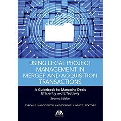 Byron S. Kalogerou Using Legal Project Management In Merger And Acqui A Guidebook For Managing Deals Effectively And Ef 0002 Edition; 