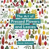 Jennie Ashmore The Art Of Pressed Flowers And Leaves Contemporary Techniques & Designs 