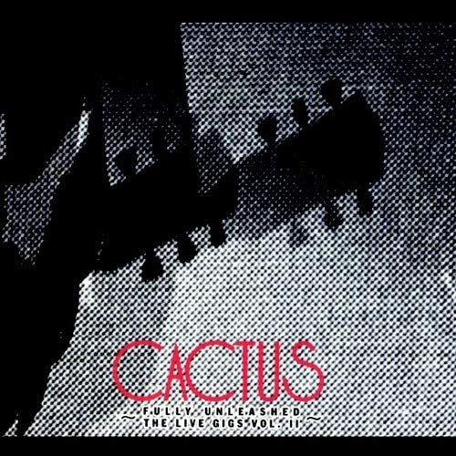 Cactus/Live Gigs Vol. 2 - Fully Unlea