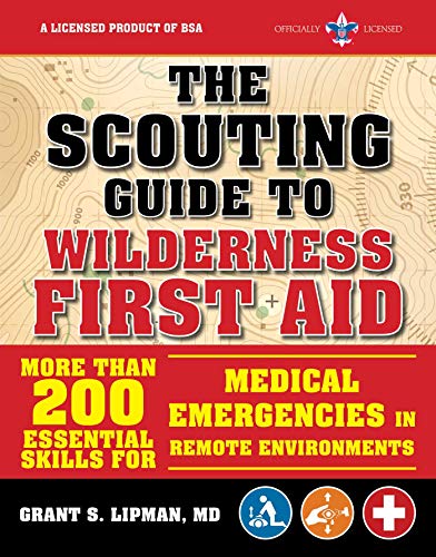 The Boy Scouts Of America The Scouting Guide To Wilderness First Aid An Officially Licensed Book Of The Boy Scouts Of 