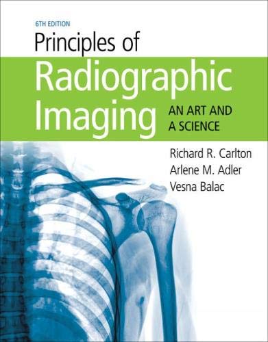 Richard R. Carlton Principles Of Radiographic Imaging An Art And A Science 0006 Edition; 