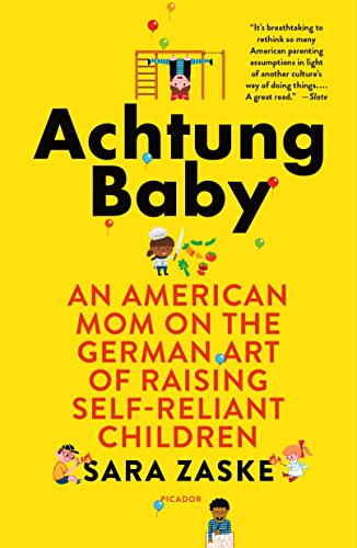 Sara Zaske/Achtung Baby@ An American Mom on the German Art of Raising Self