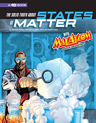 Cynthia Martin/The Solid Truth about States of Matter with Max Ax@ 4D an Augmented Reading Science Experience