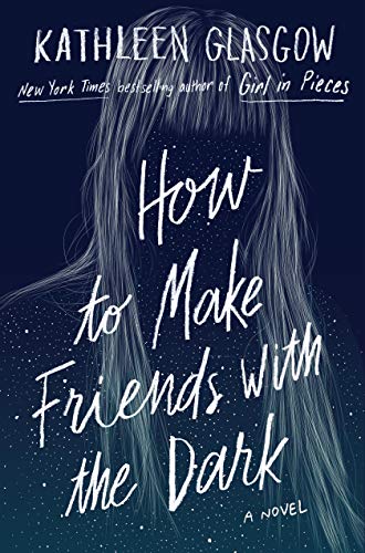 Kathleen Glasgow/How to Make Friends with the Dark