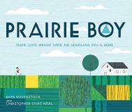 Barb Rosenstock Prairie Boy Frank Lloyd Wright Turns The Heartland Into A Hom 