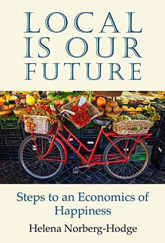 Helena Norberg-Hodge/Local Is Our Future@ Steps to an Economics of Happiness