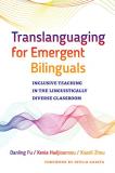 Danling Fu Translanguaging For Emergent Bilinguals Inclusive Teaching In The Linguistically Diverse 
