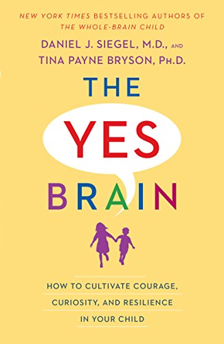 Daniel J. Siegel/The Yes Brain@ How to Cultivate Courage, Curiosity, and Resilien