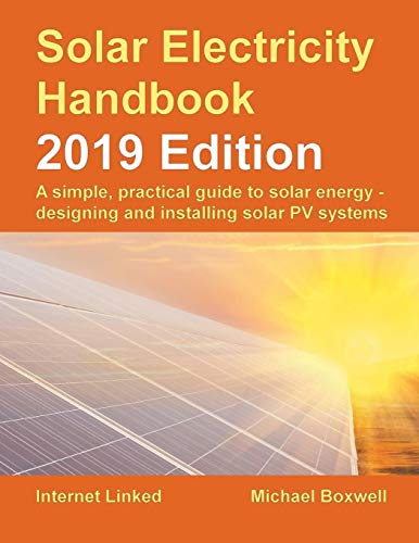 Michael Boxwell Solar Electricity Handbook 2019 Edition A Simple Practical Guide To Solar Energy Desig 2019 