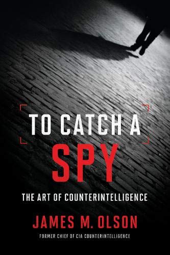 James M. Olson To Catch A Spy The Art Of Counterintelligence 