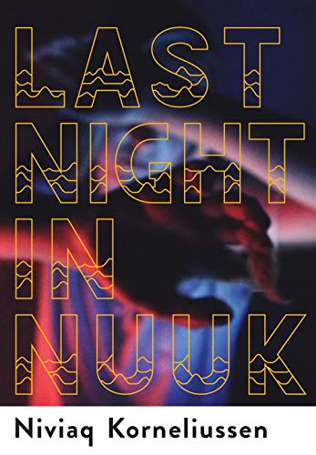 Niviaq Korneliussen/Last Night in Nuuk