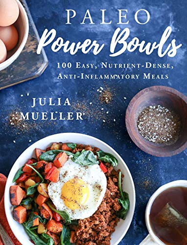 Julia Mueller/Paleo Power Bowls@100 Easy, Nutrient-Dense, Anti-Inflammatory Meals