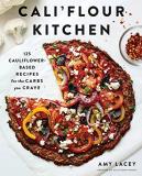 Amy Lacey Cali'flour Kitchen 125 Cauliflower Based Recipes For The Carbs You C 