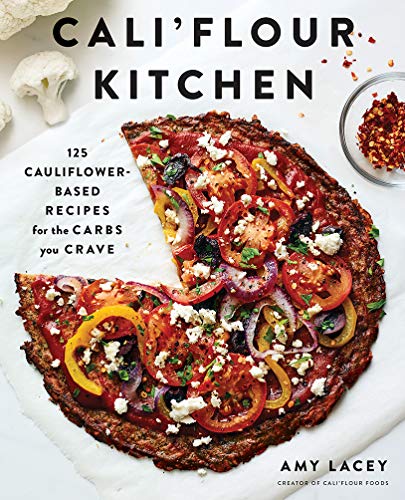 Amy Lacey Cali'flour Kitchen 125 Cauliflower Based Recipes For The Carbs You C 