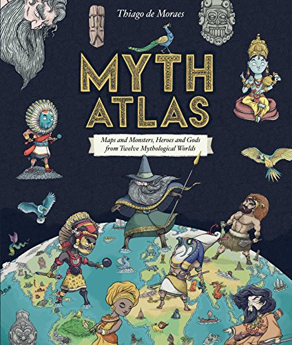Thiago de Moraes/Myth Atlas@ Maps and Monsters, Heroes and Gods from Twelve My