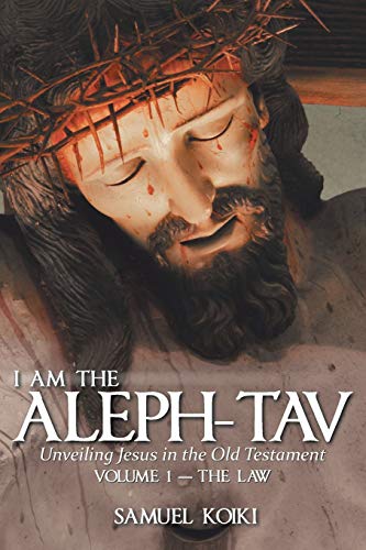 Samuel Koiki/I Am the Aleph-Tav@ Unveiling Jesus in the Old Testament