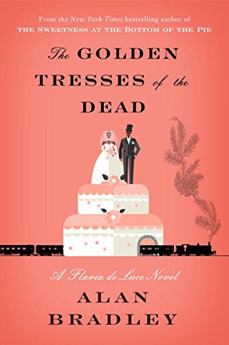 Alan Bradley/The Golden Tresses of the Dead@ A Flavia de Luce Novel