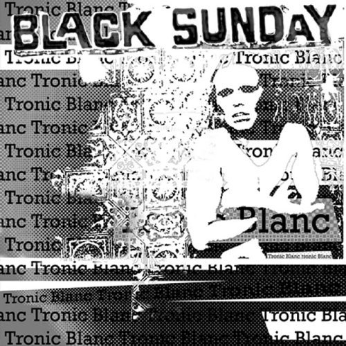 Black Sunday/Tronic Blanc