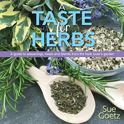 Sue Goetz A Taste For Herbs A Guide To Seasonings Mixes And Blends From The 