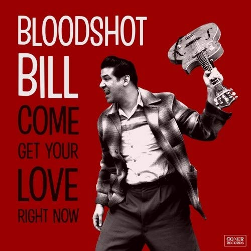 Bloodshot Bill/Come Get Your Love Right Now
