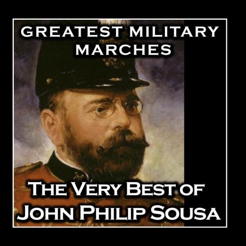 United States Marine Band John Philip Sousa/Greatest Military Marches - The Very Best Of John