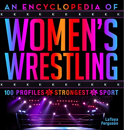 Latoya Ferguson/An Encyclopedia of Women's Wrestling@ 100 Profiles of the Strongest in the Sport