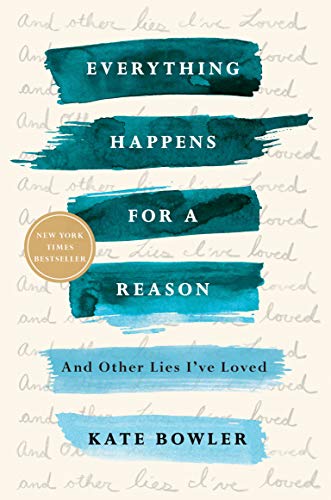 Kate Bowler/Everything Happens for a Reason@And Other Lies I've Loved