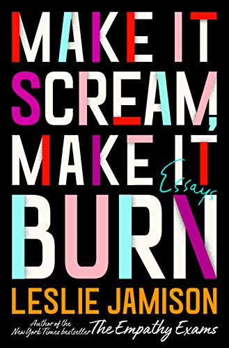 Leslie Jamison/Make It Scream, Make It Burn@Essays