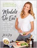 Jill De Jong Models Do Eat More Than 100 Recipes For Eating Your Way To A Be 