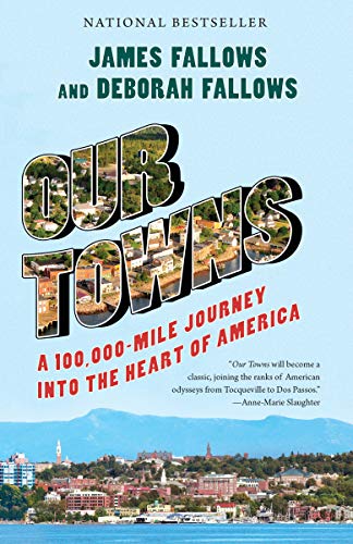 James Fallows/Our Towns@ A 100,000-Mile Journey Into the Heart of America