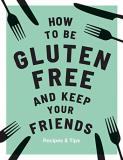 Anna Barnett How To Be Gluten Free And Keep Your Friends Recipes & Tips 