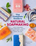 Amanda Gail Aaron The Complete Guide To Natural Soap Making Create 65 All Natural Cold Process Hot Process 