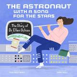 Julia Finley Mosca The Astronaut With A Song For The Stars The Story Of Dr. Ellen Ochoa 