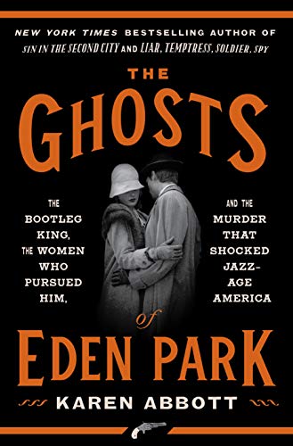 Karen Abbott/The Ghosts of Eden Park@The Bootleg King, the Women Who Pursued Him, and