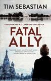 Tim Sebastian Fatal Ally First World Pub 