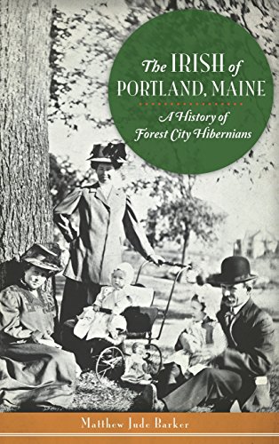 Matthew Jude Barker/The Irish of Portland, Maine@A History of Forest City Hibernians