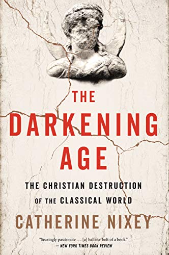 Catherine Nixey/The Darkening Age@ The Christian Destruction of the Classical World