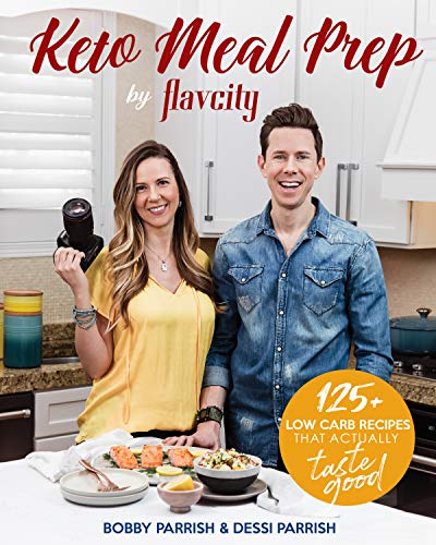 Bobby Parrish Keto Meal Prep By Flavcity 125+ Low Carb Recipes That Actually Taste Good (k 
