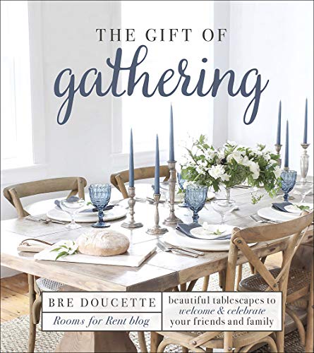 Bre Doucette The Gift Of Gathering Beautiful Tablescapes To Welcome And Celebrate Yo 