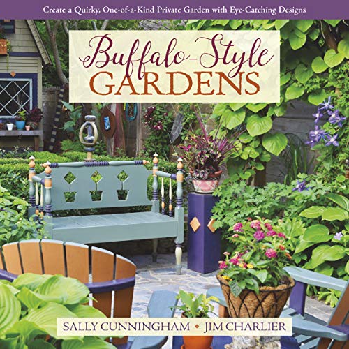 Sally Cunningham Buffalo Style Gardens Create A Quirky One Of A Kind Private Garden Wit 