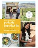 Kimberly Snyder Recipes For Your Perfectly Imperfect Life Everyday Ways To Live And Eat For Health Healing 