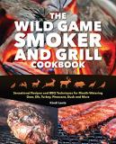 Kindi Lantz The Wild Game Smoker And Grill Cookbook Sensational Recipes And Bbq Techniques For Mouth 