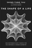 Shing Tung Yau The Shape Of A Life One Mathematician's Search For The Universe's Hid 