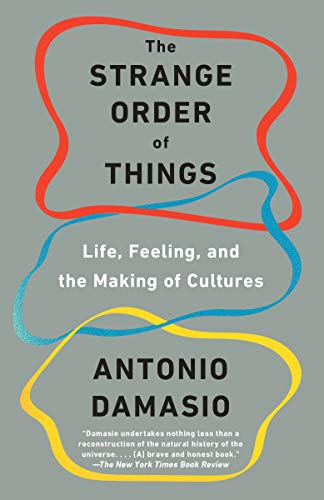 Antonio Damasio/The Strange Order of Things@ Life, Feeling, and the Making of Cultures