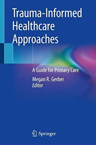 Megan R. Gerber Trauma Informed Healthcare Approaches A Guide For Primary Care 2019 