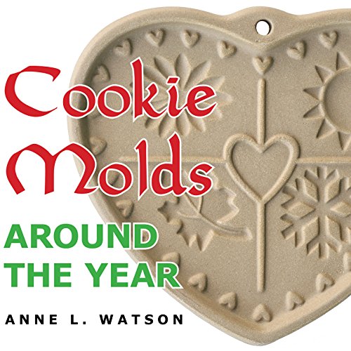 Anne L. Watson/Cookie Molds Around the Year@ An Almanac of Molds, Cookies, and Other Treats fo