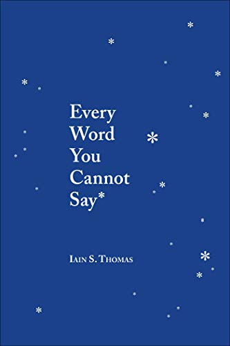 Iain S. Thomas/Every Word You Cannot Say